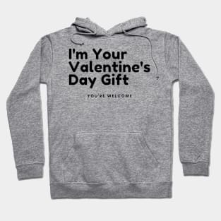 I'm Your Valentine's Gift. You're Welcome. Funny Inappropriate, Rude, Valentine's Day Saying. Hoodie